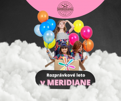🎈Rozprávkové leto 2025 v MERIDIANA Bojnice 🍭
