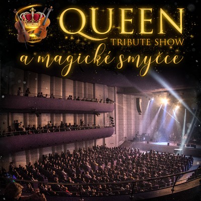 QUEEN TRIBUTE SHOW & MAGICKÉ SMYČCE