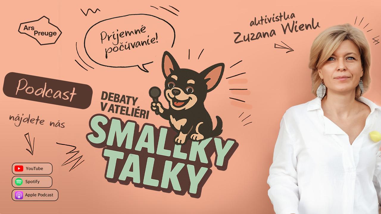 Ars Preuge spúšťa podcast Smallky Talky – debaty v ateliéri. Hosťom bola občianska aktivistka Zuzana Wienk